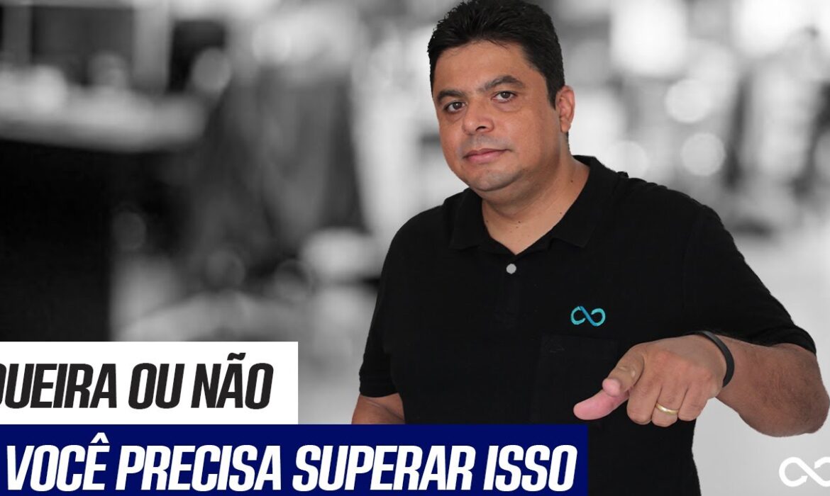 “Queira ou Não, Você Precisa Superar Isso | Reginaldo P. Borges | Venda Sem Limites”