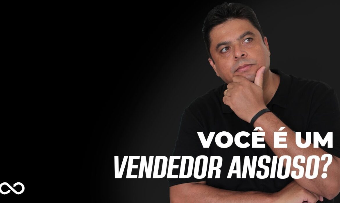 “Você é um Vendedor Ansioso? | Reginaldo P. Borges | Venda Sem Limites”