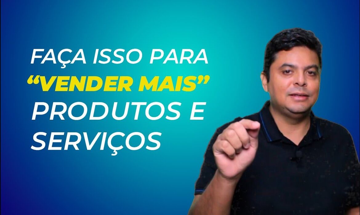 “Faça isso para “vender mais” produtos e serviços | Método Venda Sem Limite | Reginaldo P. Borges”