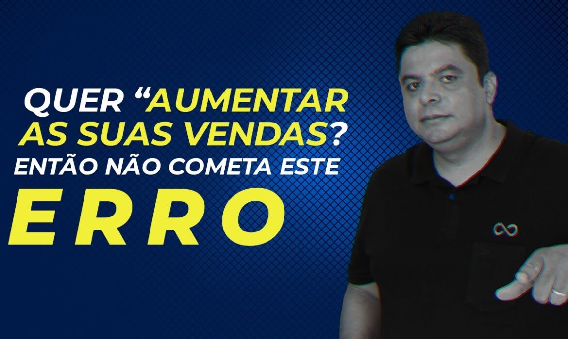 “Quer “aumentar as suas vendas?” Então não cometa este erro | Venda Sem Limites | Reginaldo P. Borges”