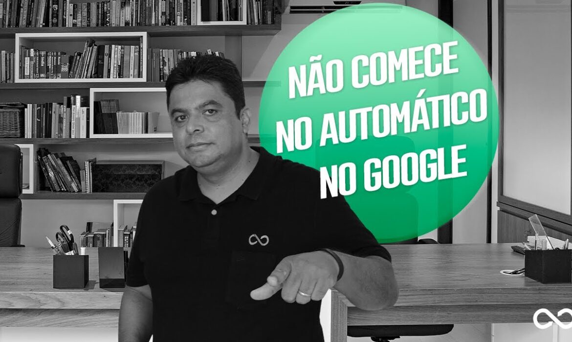 “Não comece no automático no Google | Reginaldo P. Borges | Venda Sem Limites”